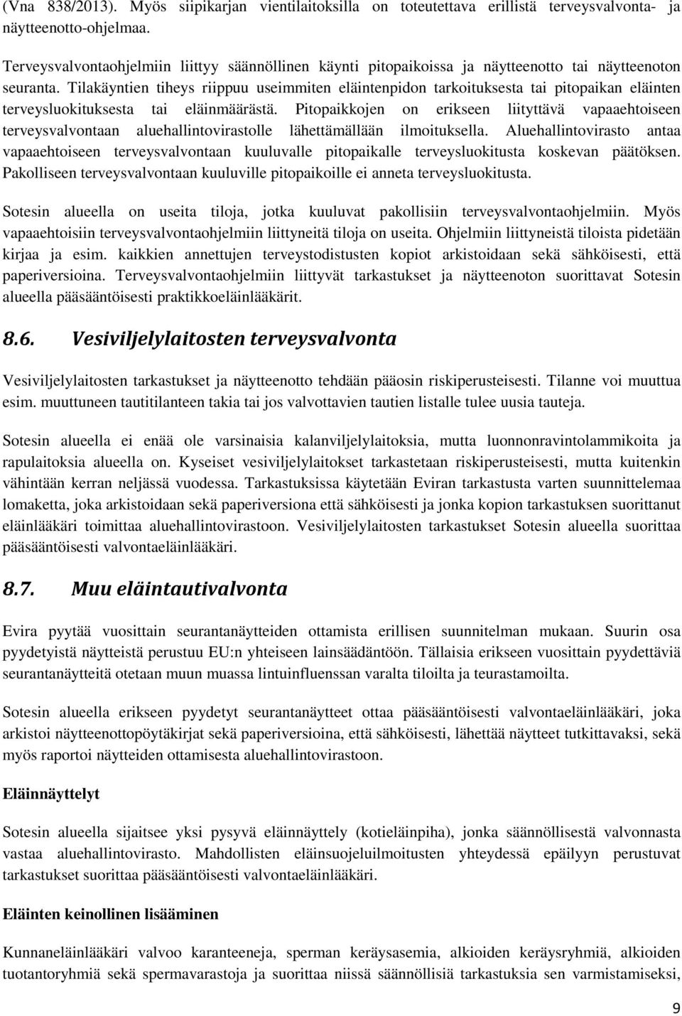 Tilakäyntien tiheys riippuu useimmiten eläintenpidon tarkoituksesta tai pitopaikan eläinten terveysluokituksesta tai eläinmäärästä.