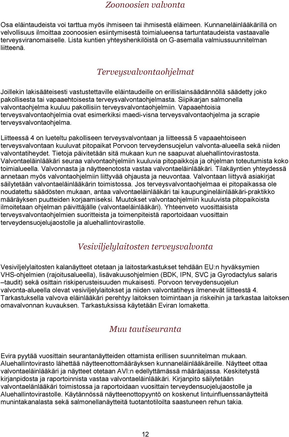 Lista kuntien yhteyshenkilöistä on G-asemalla valmiussuunnitelman liitteenä.