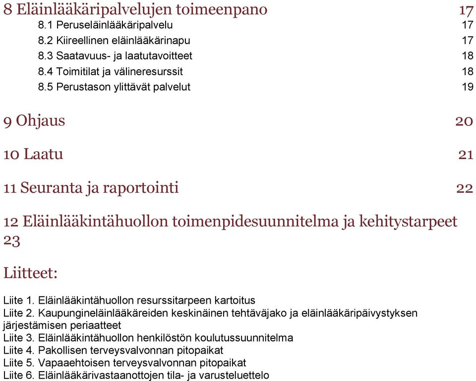 Eläinlääkintähuollon resurssitarpeen kartoitus Liite 2. Kaupungineläinlääkäreiden keskinäinen tehtäväjako ja eläinlääkäripäivystyksen järjestämisen periaatteet Liite 3.