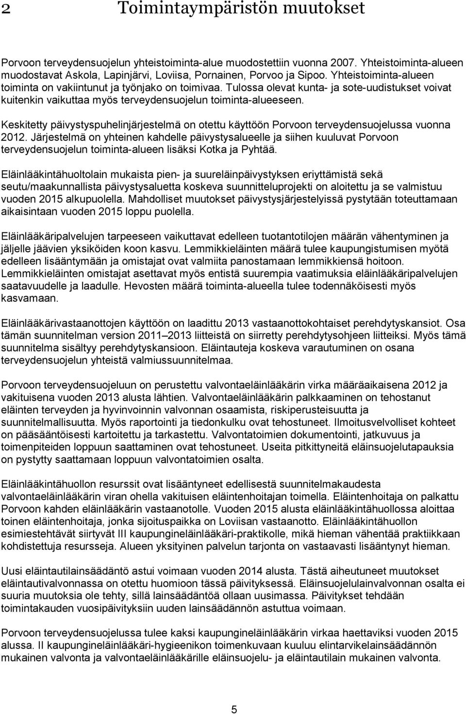 Keskitetty päivystyspuhelinjärjestelmä on otettu käyttöön Porvoon terveydensuojelussa vuonna 2012.