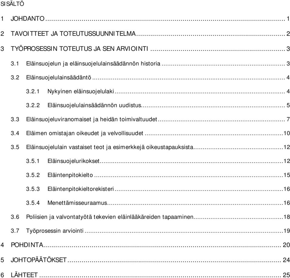 4 Eläimen omistajan oikeudet ja velvollisuudet...10 3.5 Eläinsuojelulain vastaiset teot ja esimerkkejä oikeustapauksista...12 3.5.1 Eläinsuojelurikokset...12 3.5.2 Eläintenpitokielto...15 3.5.3 Eläintenpitokieltorekisteri.