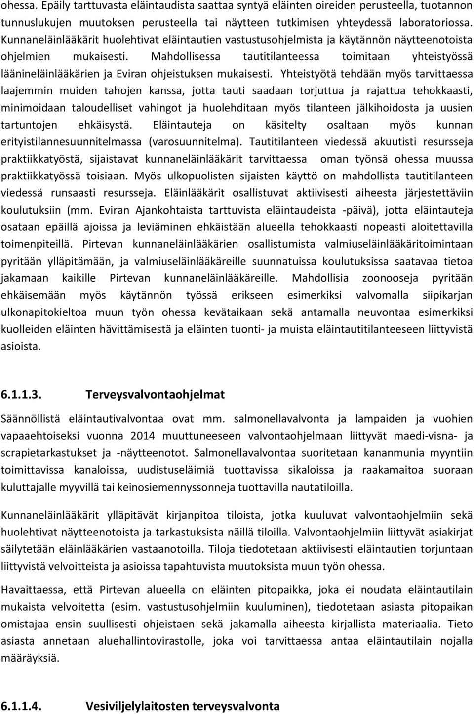 Mahdollisessa tautitilanteessa toimitaan yhteistyössä läänineläinlääkärien ja Eviran ohjeistuksen mukaisesti.