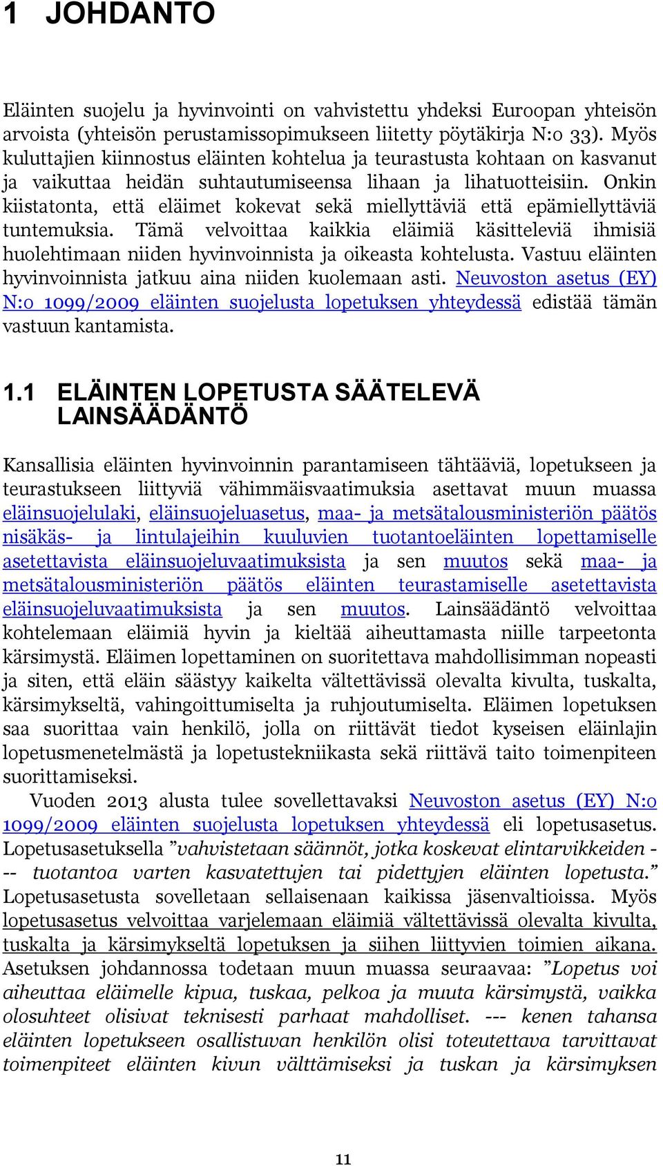 Onkin kiistatonta, että eläimet kokevat sekä miellyttäviä että epämiellyttäviä tuntemuksia.