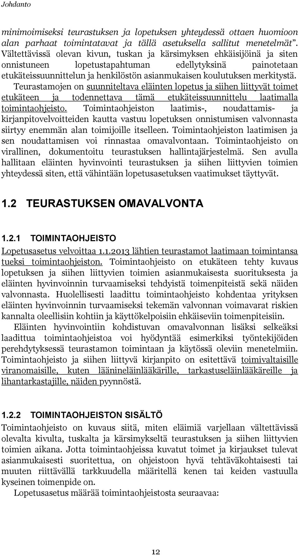 merkitystä. Teurastamojen on suunniteltava eläinten lopetus ja siihen liittyvät toimet etukäteen ja todennettava tämä etukäteissuunnittelu laatimalla toimintaohjeisto.