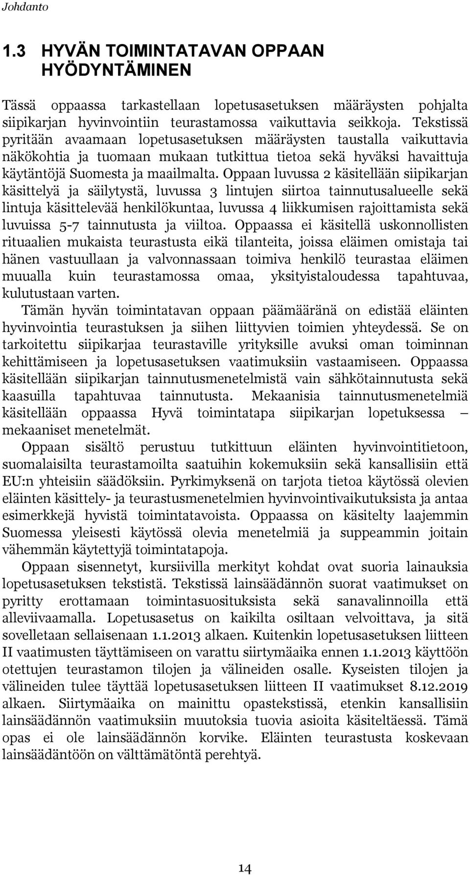 Oppaan luvussa 2 käsitellään siipikarjan käsittelyä ja säilytystä, luvussa 3 lintujen siirtoa tainnutusalueelle sekä lintuja käsittelevää henkilökuntaa, luvussa 4 liikkumisen rajoittamista sekä