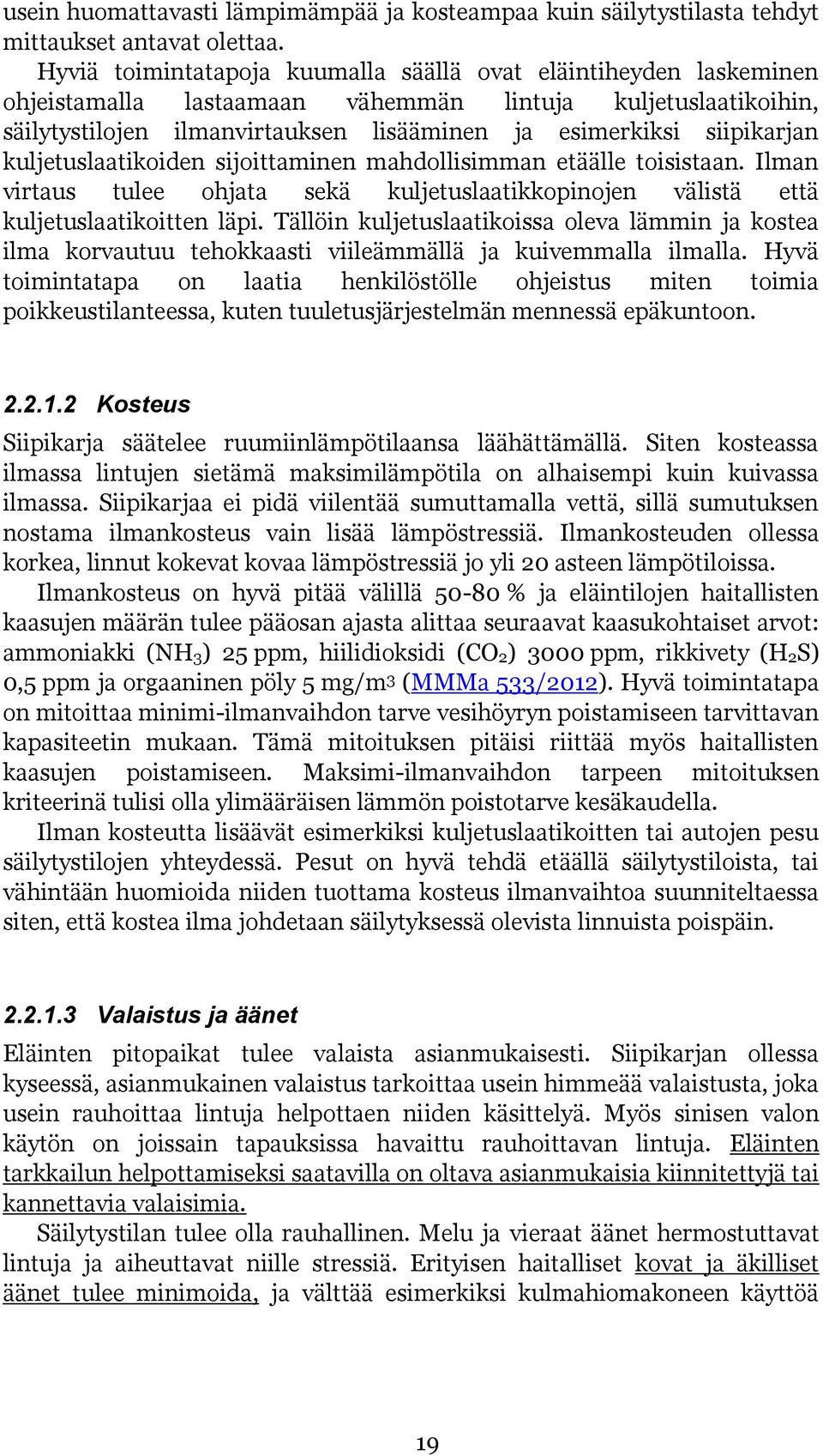 kuljetuslaatikoiden sijoittaminen mahdollisimman etäälle toisistaan. Ilman virtaus tulee ohjata sekä kuljetuslaatikkopinojen välistä että kuljetuslaatikoitten läpi.