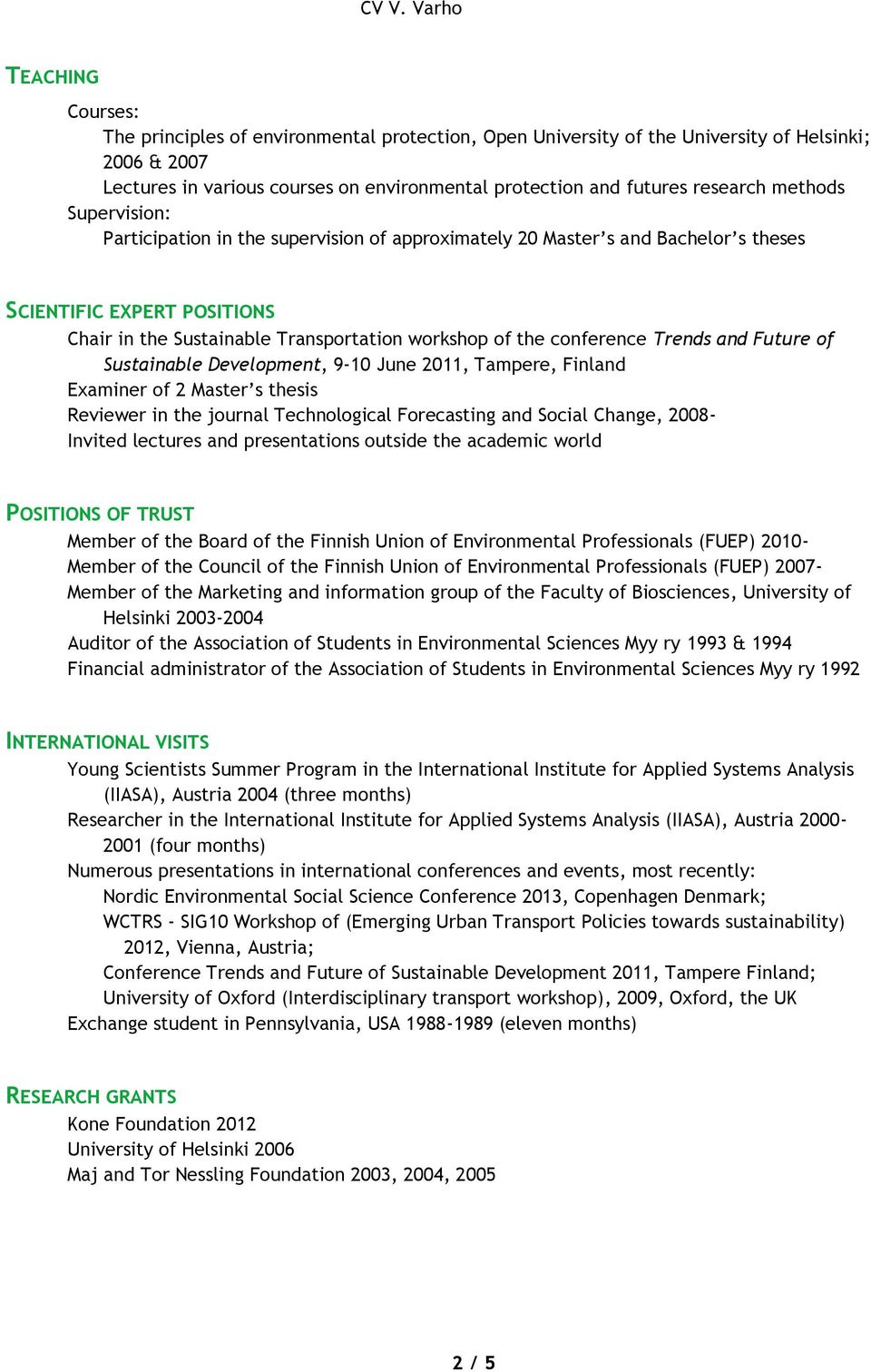 Trends and Future of Sustainable Development, 9-10 June 2011, Tampere, Finland Examiner of 2 Master s thesis Reviewer in the journal Technological Forecasting and Social Change, 2008- Invited