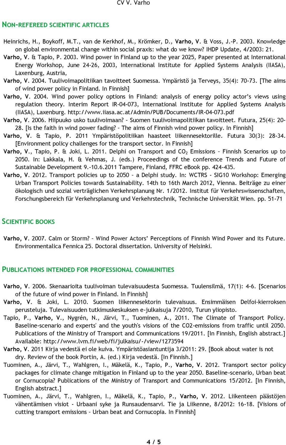 Wind power in Finland up to the year 2025, Paper presented at International Energy Workshop, June 24-26, 2003, International Institute for Applied Systems Analysis (IIASA), Laxenburg, Austria, Varho,