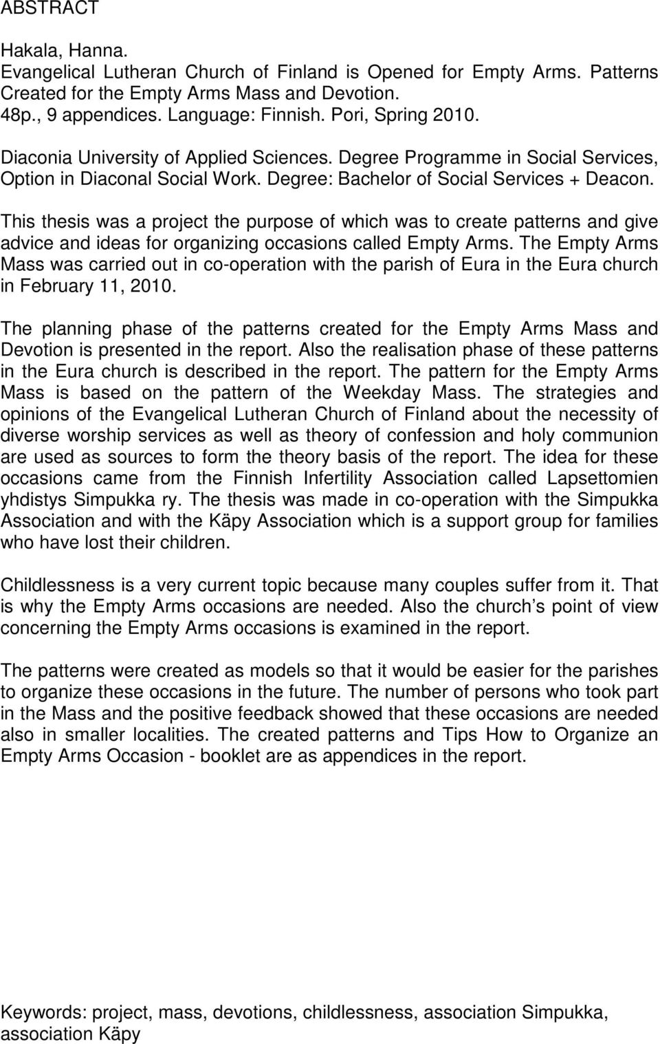 This thesis was a project the purpose of which was to create patterns and give advice and ideas for organizing occasions called Empty Arms.