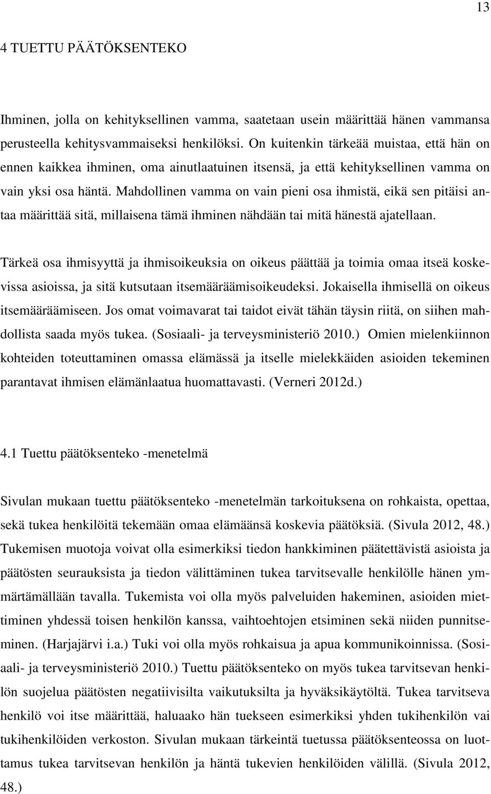 Mahdollinen vamma on vain pieni osa ihmistä, eikä sen pitäisi antaa määrittää sitä, millaisena tämä ihminen nähdään tai mitä hänestä ajatellaan.