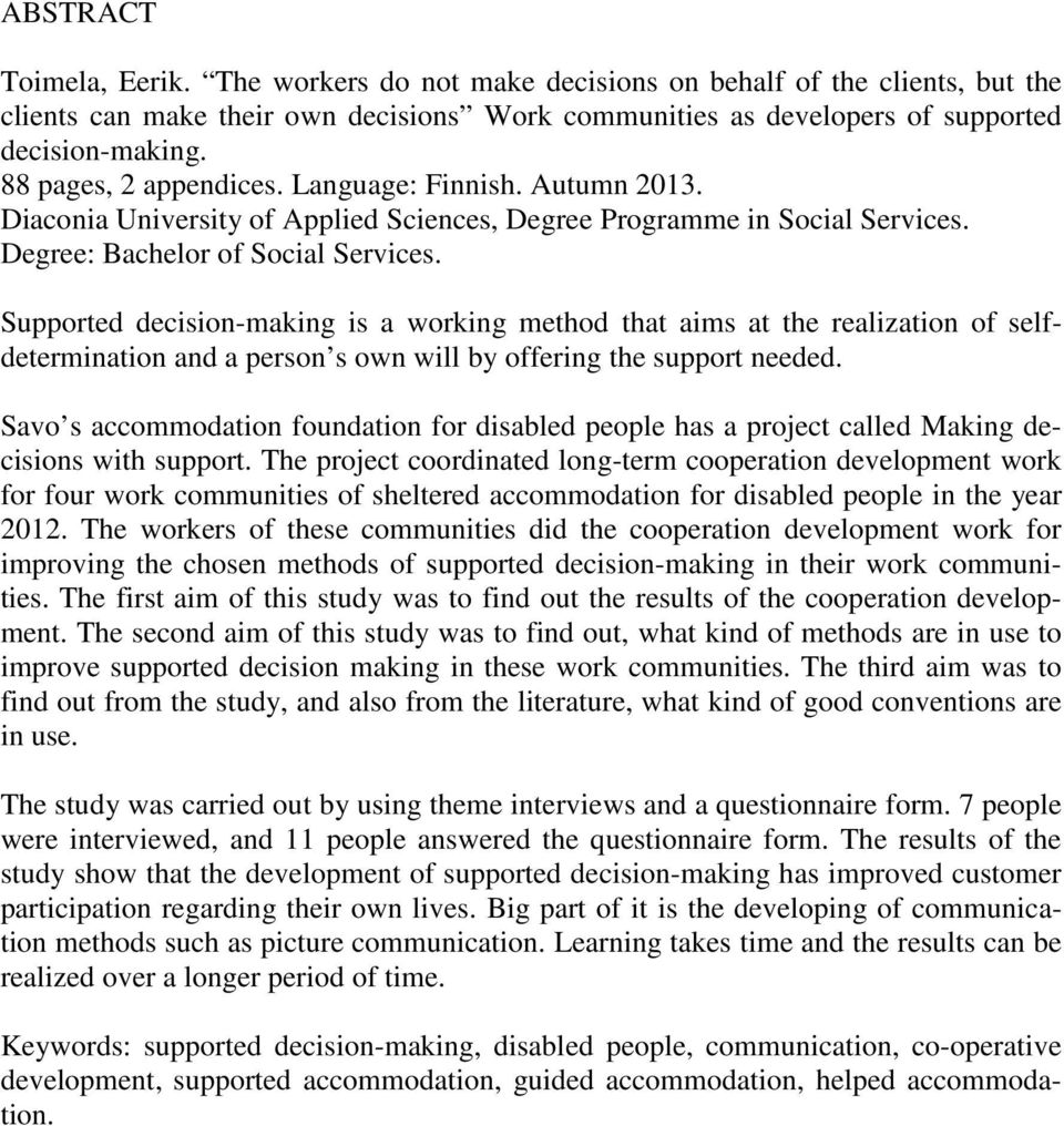 Supported decision-making is a working method that aims at the realization of selfdetermination and a person s own will by offering the support needed.