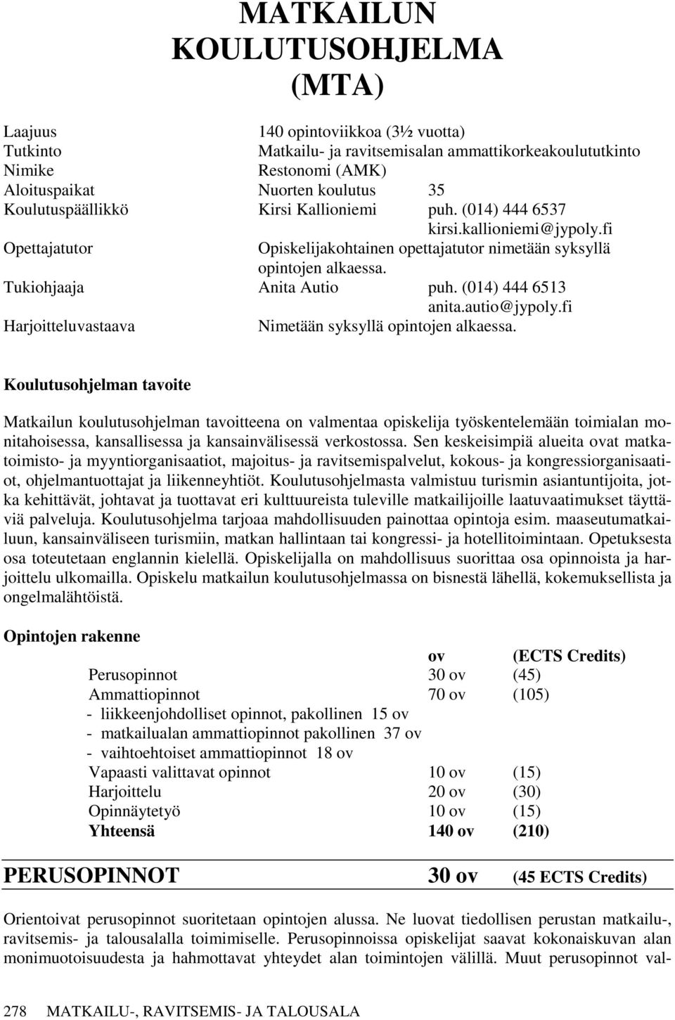 (014) 444 6513 anita.autio@jypoly.fi Harjoitteluvastaava Nimetään syksyllä opintojen alkaessa.