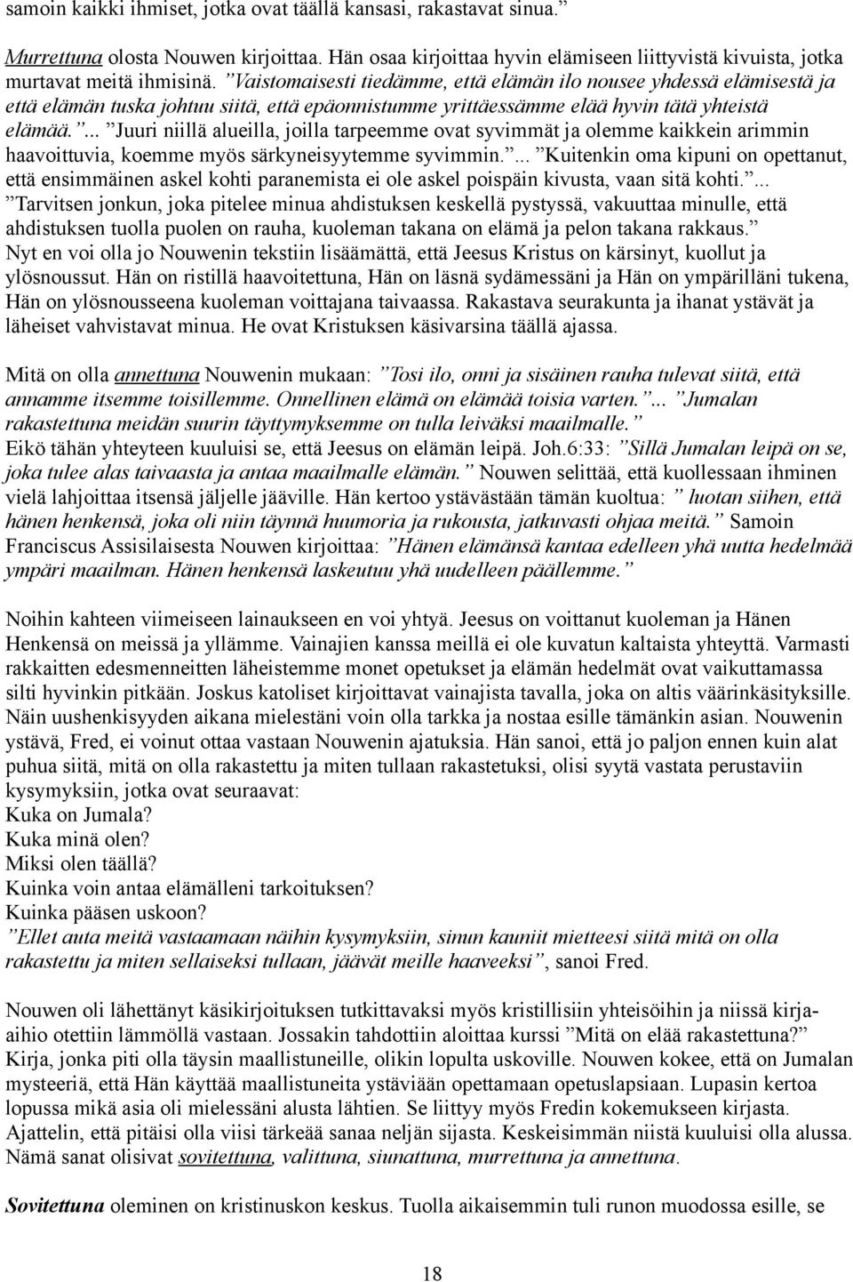 ... Juuri niillä alueilla, joilla tarpeemme ovat syvimmät ja olemme kaikkein arimmin haavoittuvia, koemme myös särkyneisyytemme syvimmin.