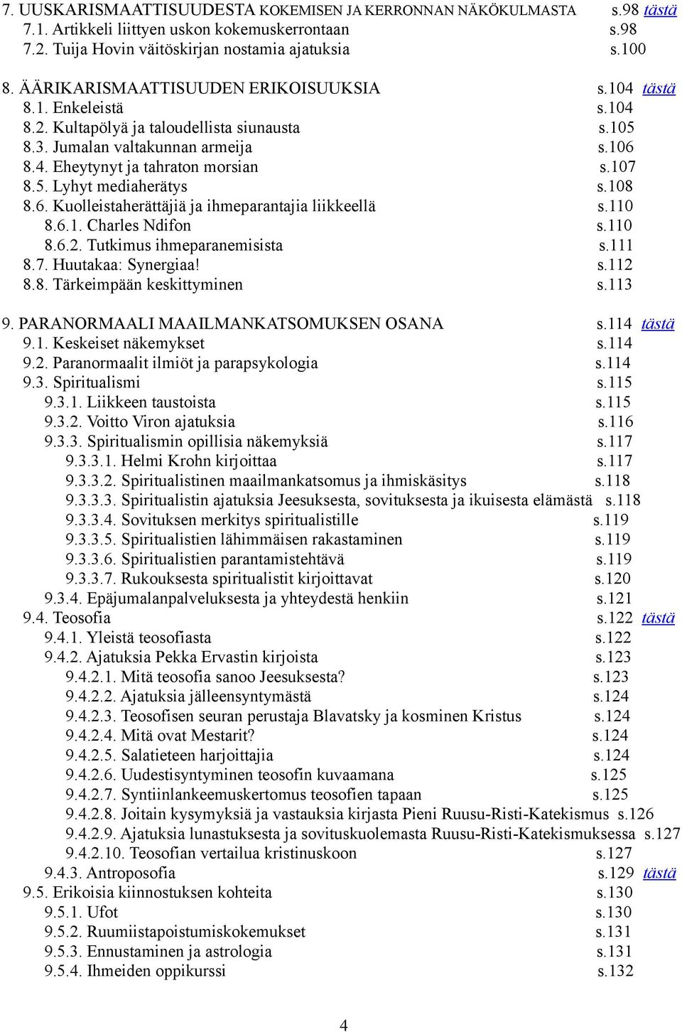 107 8.5. Lyhyt mediaherätys s.108 8.6. Kuolleistaherättäjiä ja ihmeparantajia liikkeellä s.110 8.6.1. Charles Ndifon s.110 8.6.2. Tutkimus ihmeparanemisista s.111 8.7. Huutakaa: Synergiaa! s.112 8.8. Tärkeimpään keskittyminen s.