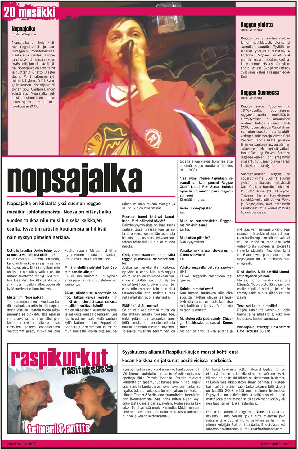 Nopsajalka julkaisi ensimmäisen oman soololevynsä Tontilla Taas lokakuussa 2006. nopsajalka Nopsajalka on kiistatta yksi suomen reggaemusiikin johtohahmoista.