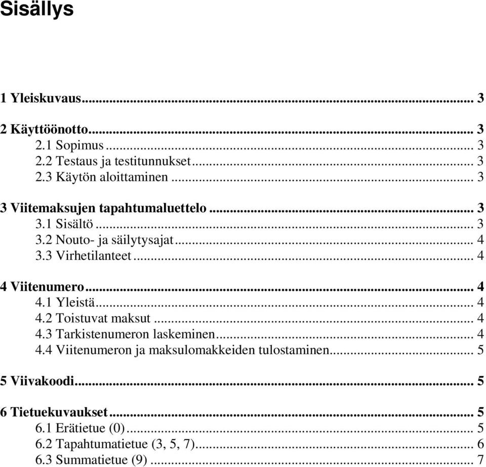 .. 4 4.1 Yleistä... 4 4.2 Toistuvat maksut... 4 4.3 Tarkistenumeron laskeminen... 4 4.4 Viitenumeron ja maksulomakkeiden tulostaminen.