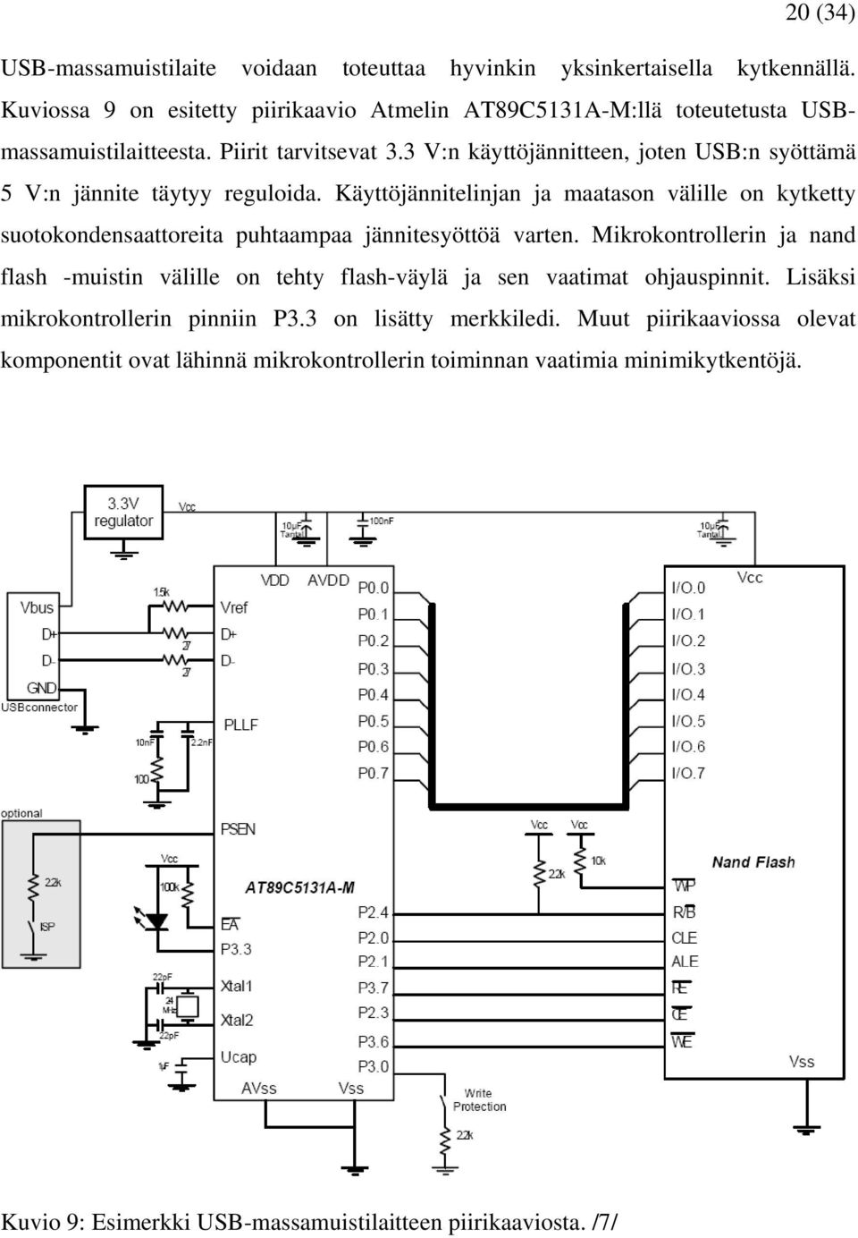 3 V:n käyttöjännitteen, joten USB:n syöttämä 5 V:n jännite täytyy reguloida.