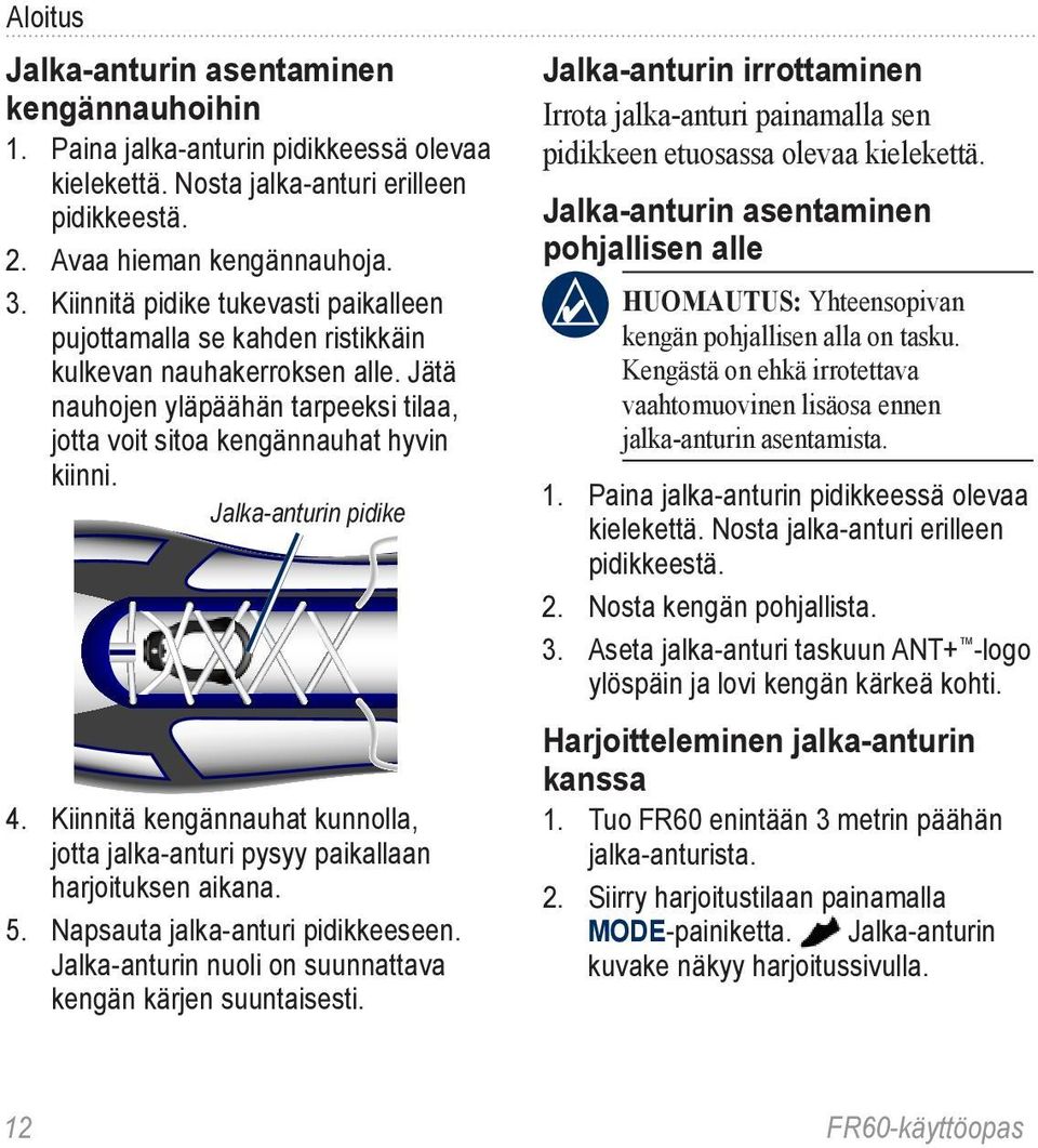 Jalka-anturin pidike 4. Kiinnitä kengännauhat kunnolla, jotta jalka-anturi pysyy paikallaan harjoituksen aikana. 5. Napsauta jalka-anturi pidikkeeseen.