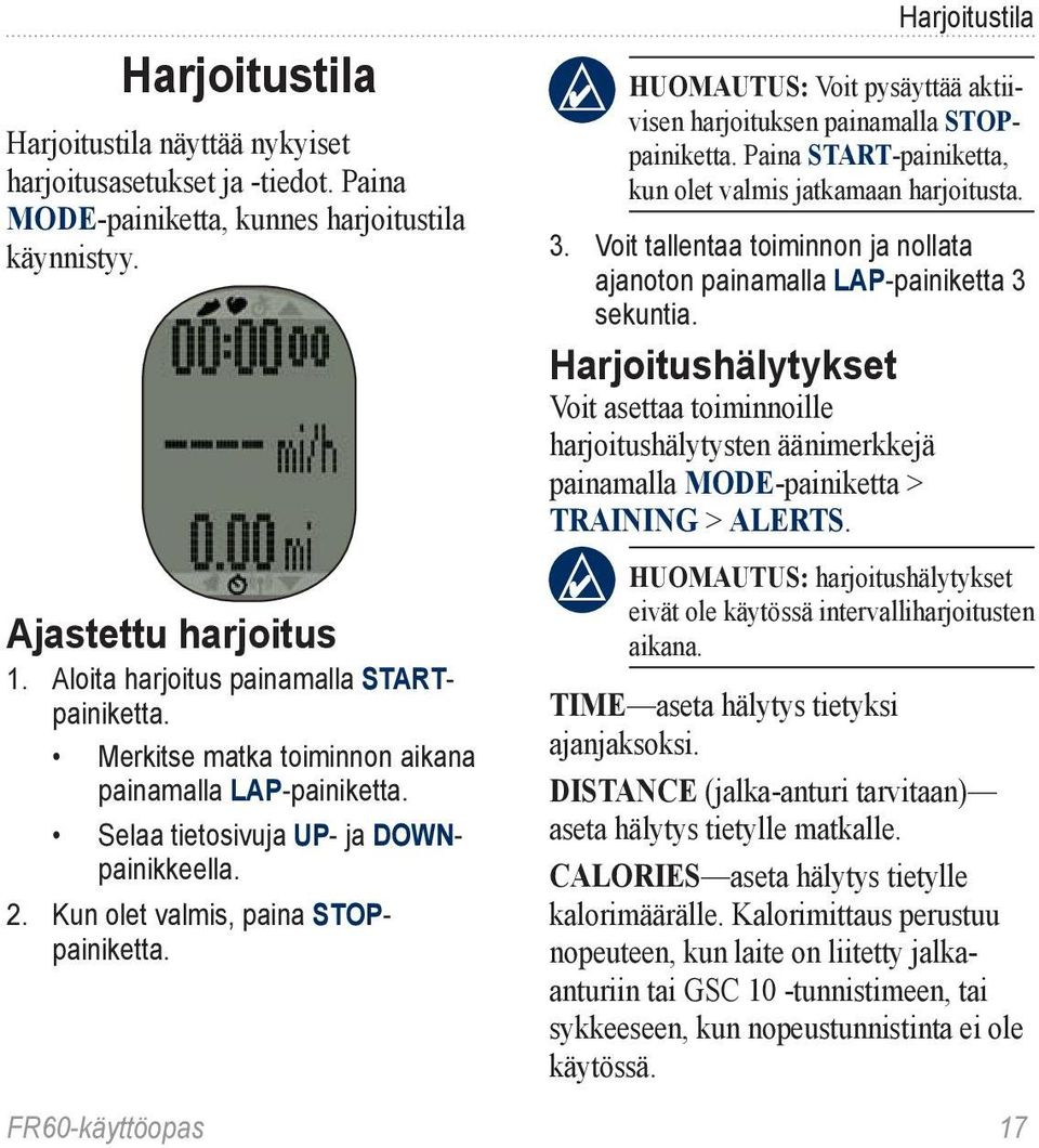 Harjoitustila Huomautus: Voit pysäyttää aktiivisen harjoituksen painamalla STOPpainiketta. Paina START-painiketta, kun olet valmis jatkamaan harjoitusta. 3.