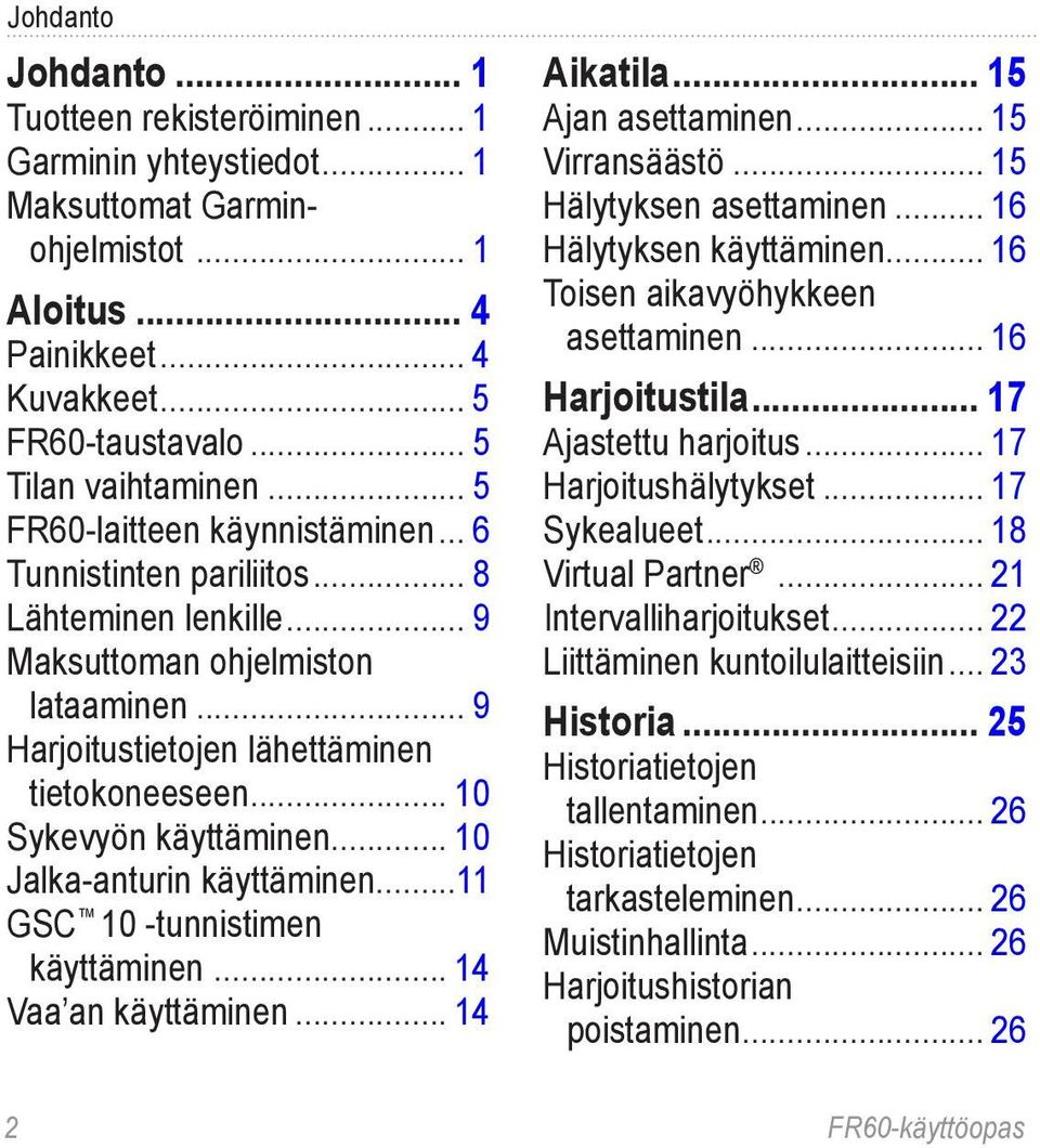 .. 10 Sykevyön käyttäminen... 10 Jalka-anturin käyttäminen...11 GSC 10 -tunnistimen käyttäminen... 14 Vaa an käyttäminen... 14 Aikatila... 15 Ajan asettaminen... 15 Virransäästö.