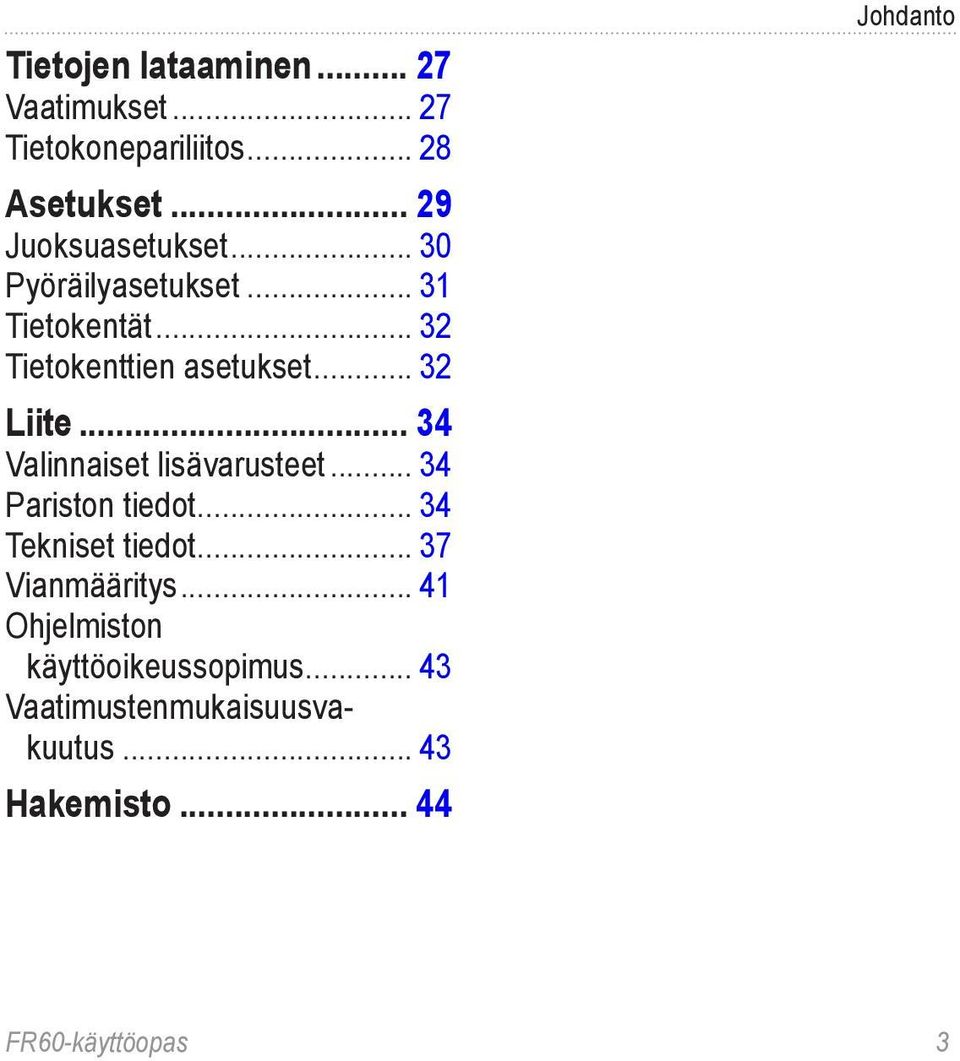 .. 34 Valinnaiset lisävarusteet... 34 Pariston tiedot... 34 Tekniset tiedot... 37 Vianmääritys.