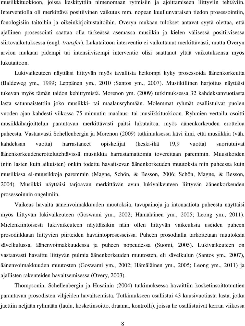 Overyn mukaan tulokset antavat syytä olettaa, että ajallinen prosessointi saattaa olla tärkeässä asemassa musiikin ja kielen välisessä positiivisessa siirtovaikutuksessa (engl. transfer).