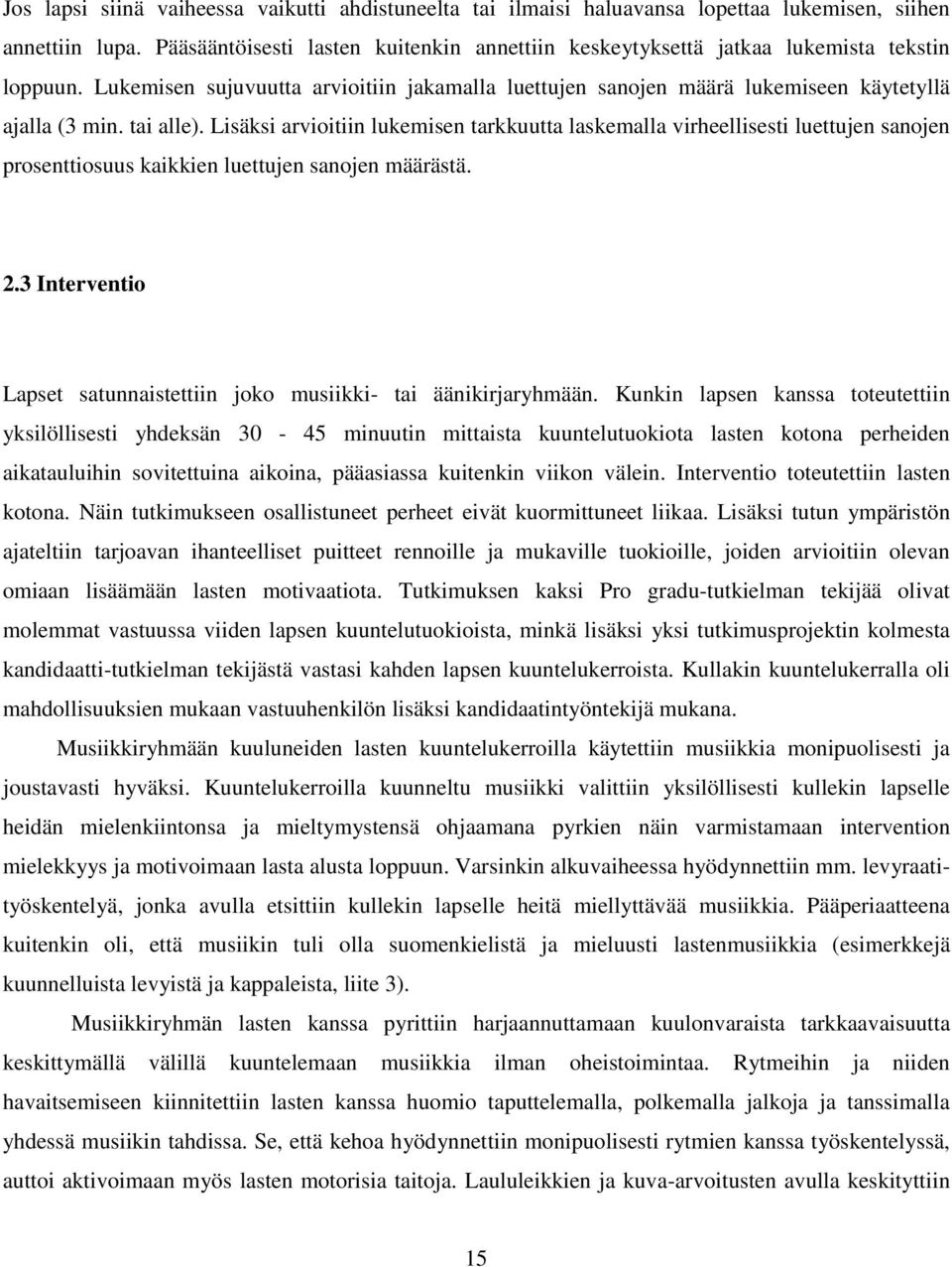 tai alle). Lisäksi arvioitiin lukemisen tarkkuutta laskemalla virheellisesti luettujen sanojen prosenttiosuus kaikkien luettujen sanojen määrästä. 2.