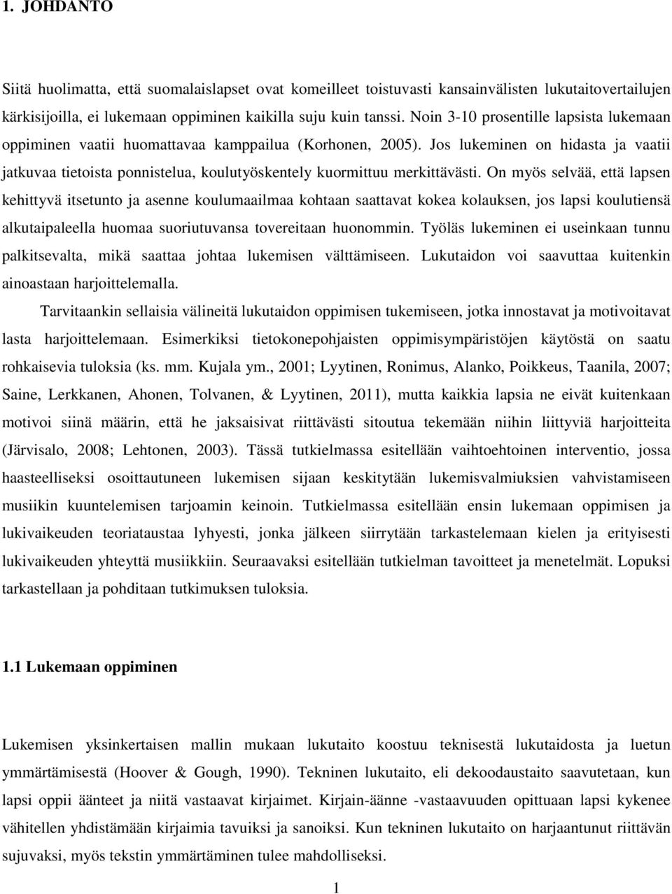 Jos lukeminen on hidasta ja vaatii jatkuvaa tietoista ponnistelua, koulutyöskentely kuormittuu merkittävästi.