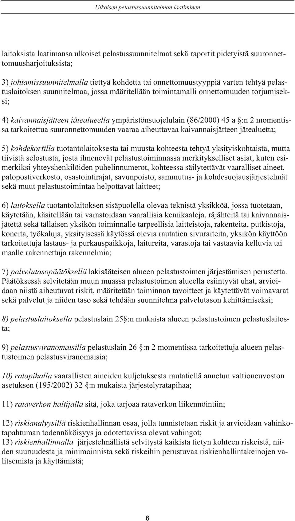 2 momentissa tarkoitettua suuronnettomuuden vaaraa aiheuttavaa kaivannaisjätteen jätealuetta; 5) kohdekortilla tuotantolaitoksesta tai muusta kohteesta tehtyä yksityiskohtaista, mutta tiivistä