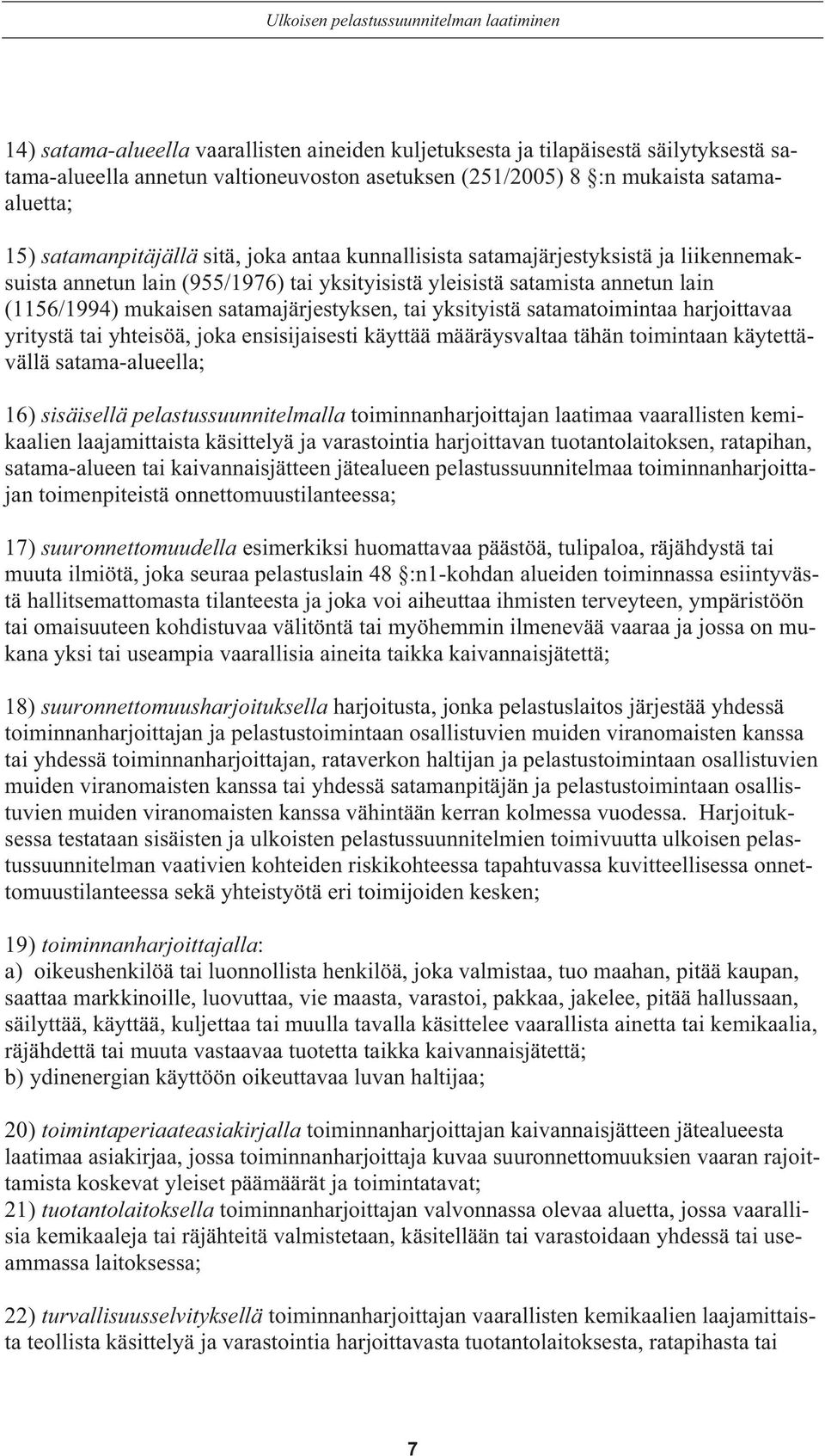 (1156/1994) mukaisen satamajärjestyksen, tai yksityistä satamatoimintaa harjoittavaa yritystä tai yhteisöä, joka ensisijaisesti käyttää määräysvaltaa tähän toimintaan käytettävällä satama-alueella;