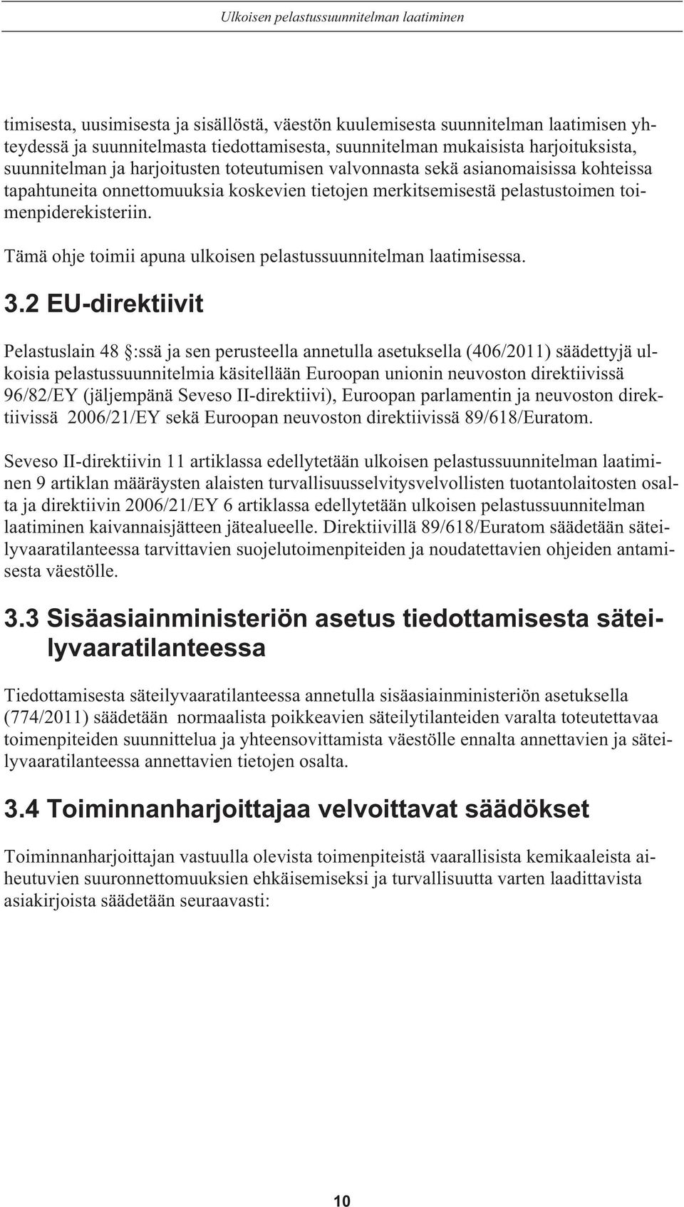 Tämä ohje toimii apuna ulkoisen pelastussuunnitelman laatimisessa. 3.
