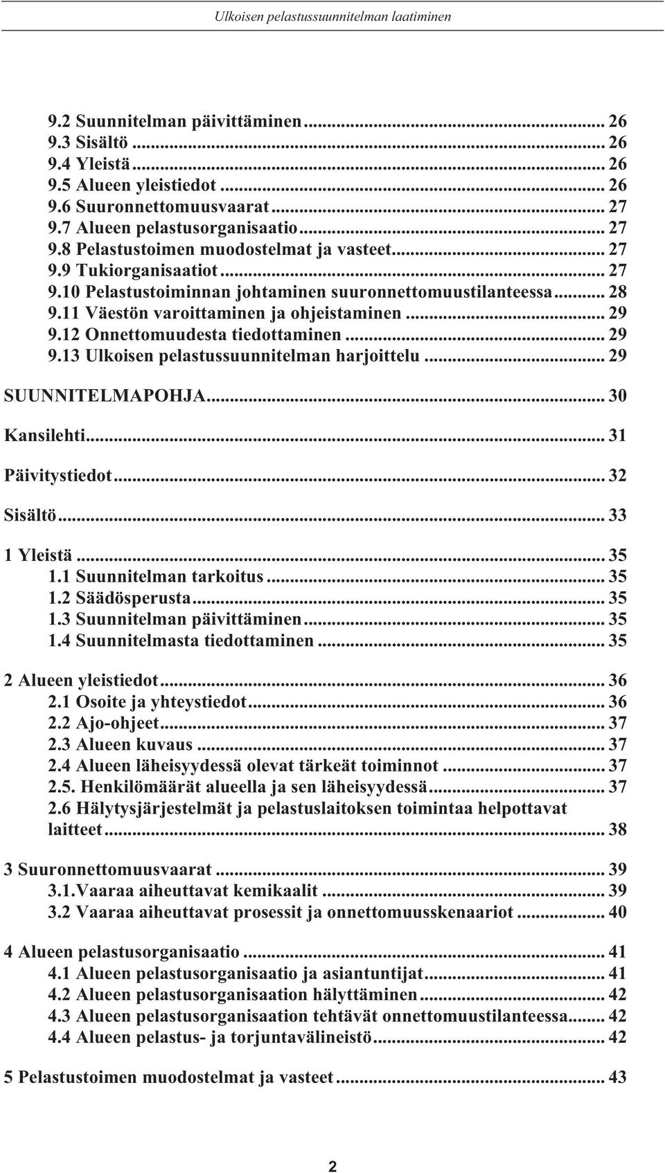 11 Väestön varoittaminen ja ohjeistaminen... 29 9.12 Onnettomuudesta tiedottaminen... 29 9.13 Ulkoisen pelastussuunnitelman harjoittelu... 29 SUUNNITELMAPOHJA... 30 Kansilehti... 31 Päivitystiedot.
