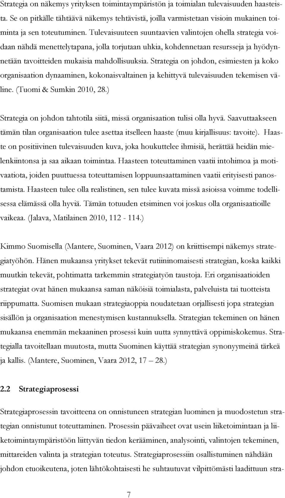 Strategia on johdon, esimiesten ja koko organisaation dynaaminen, kokonaisvaltainen ja kehittyvä tulevaisuuden tekemisen väline. (Tuomi & Sumkin 2010, 28.