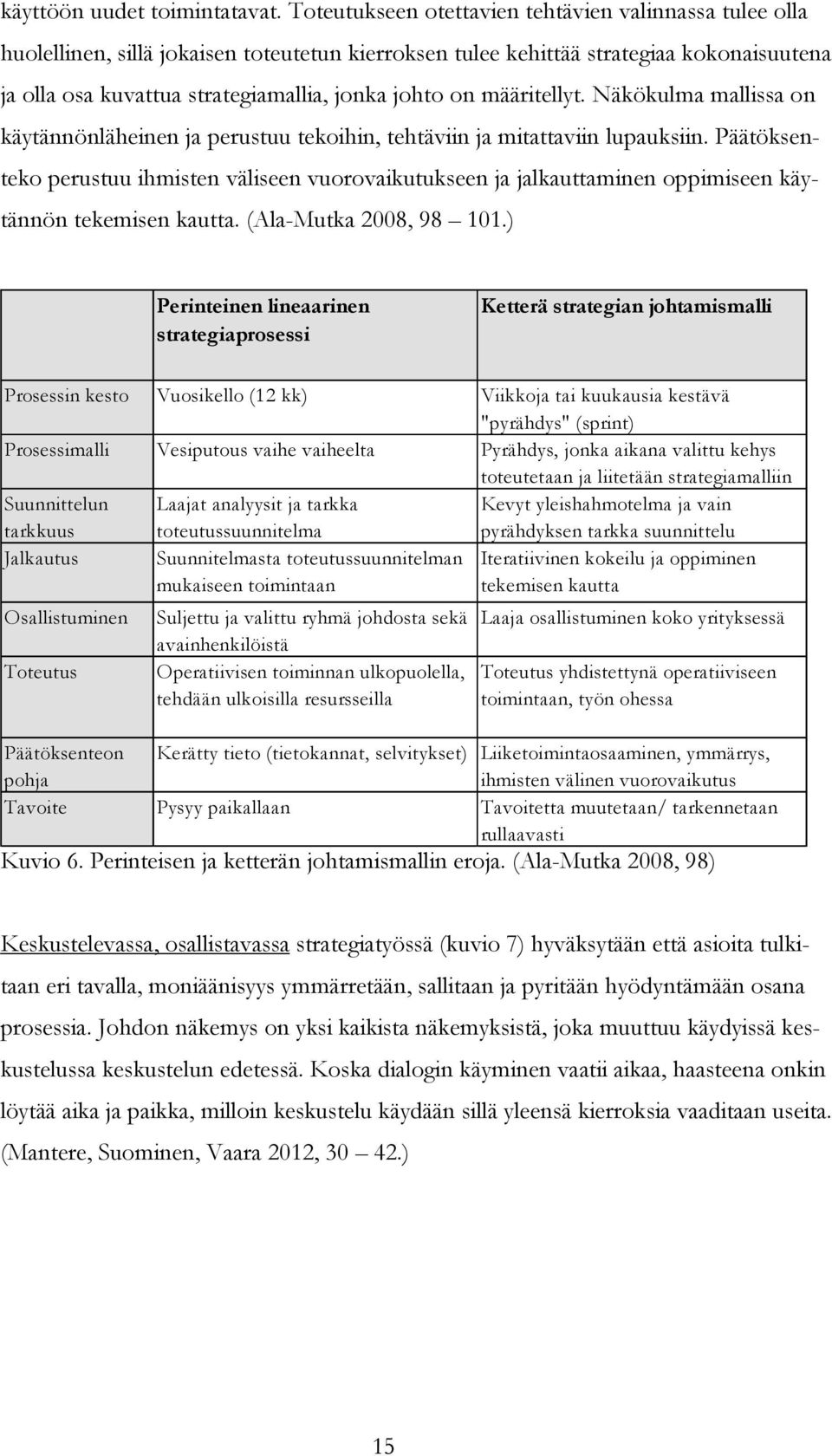 määritellyt. Näkökulma mallissa on käytännönläheinen ja perustuu tekoihin, tehtäviin ja mitattaviin lupauksiin.