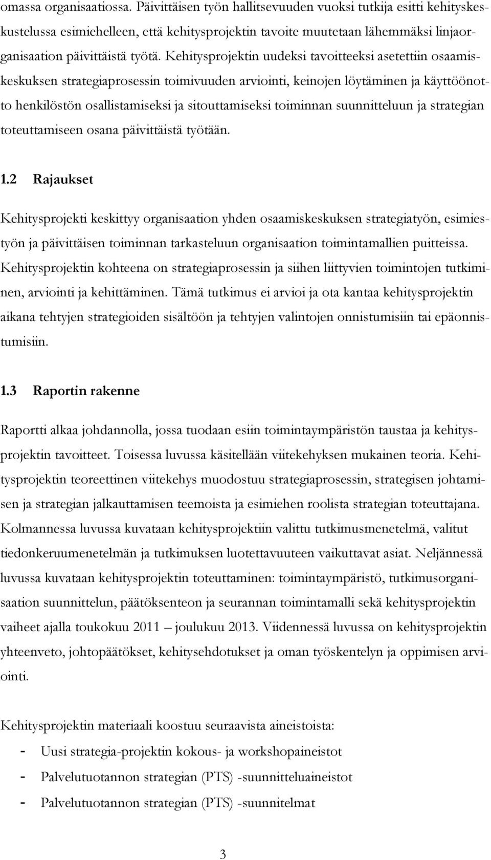 Kehitysprojektin uudeksi tavoitteeksi asetettiin osaamiskeskuksen strategiaprosessin toimivuuden arviointi, keinojen löytäminen ja käyttöönotto henkilöstön osallistamiseksi ja sitouttamiseksi