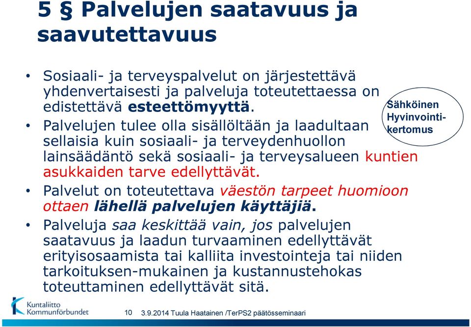 Palvelut on toteutettava väestön tarpeet huomioon ottaen lähellä palvelujen käyttäjiä.