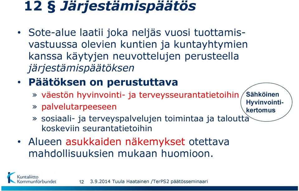 palvelutarpeeseen» sosiaali- ja terveyspalvelujen toimintaa ja taloutta koskeviin seurantatietoihin Alueen asukkaiden