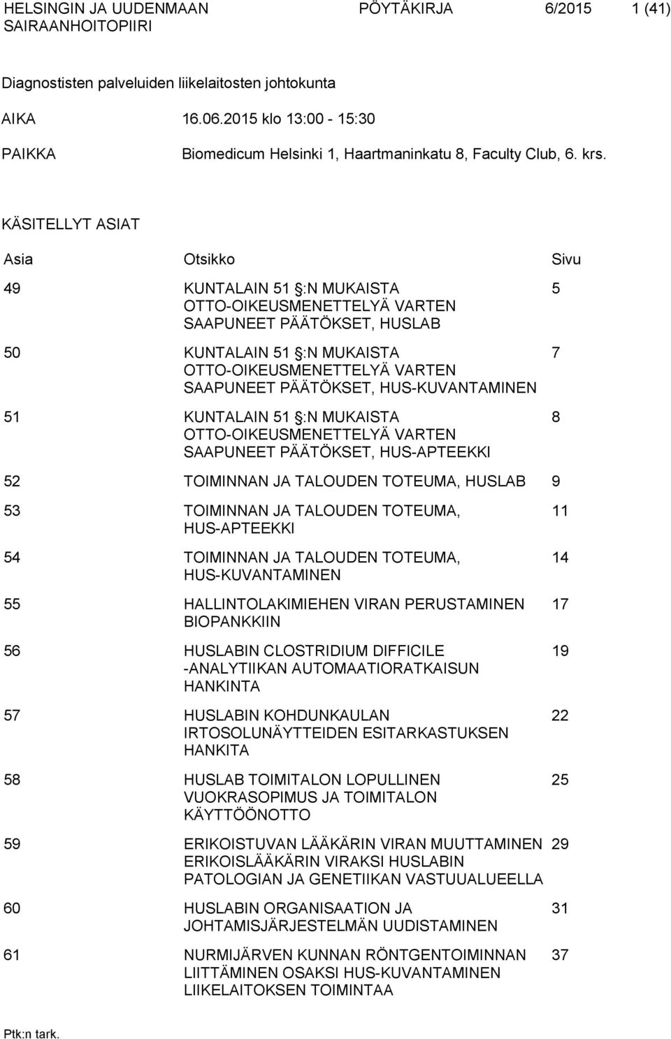 HUS-KUVANTAMINEN 51 KUNTALAIN 51 :N MUKAISTA OTTO-OIKEUSMENETTELYÄ VARTEN SAAPUNEET PÄÄTÖKSET, HUS-APTEEKKI 5 7 8 52 TOIMINNAN JA TALOUDEN TOTEUMA, HUSLAB 9 53 TOIMINNAN JA TALOUDEN TOTEUMA,