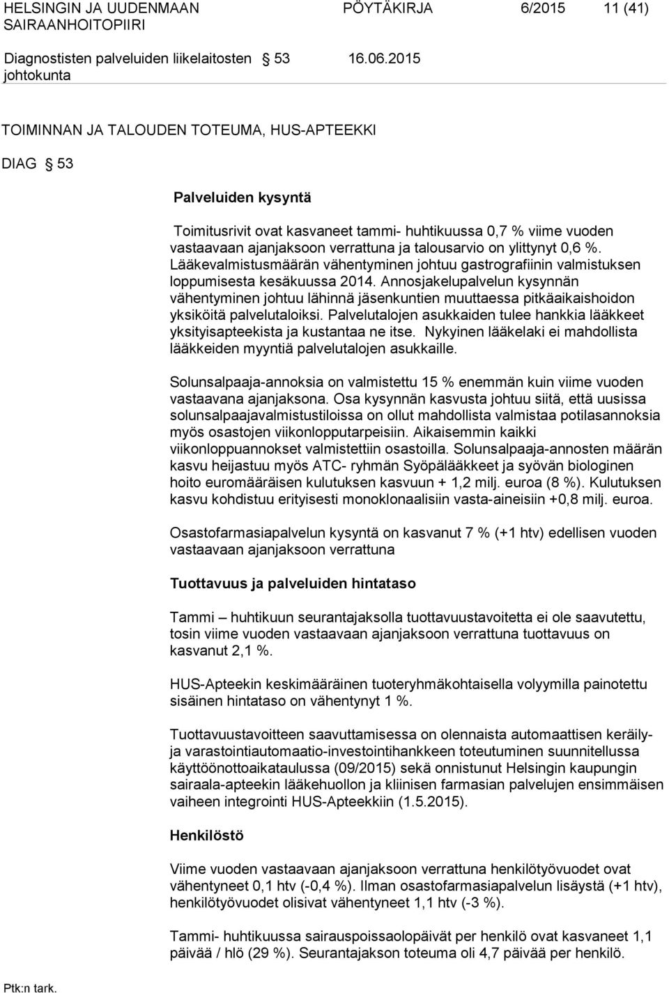 ylittynyt 0,6 %. Lääkevalmistusmäärän vähentyminen johtuu gastrografiinin valmistuksen loppumisesta kesäkuussa 2014.