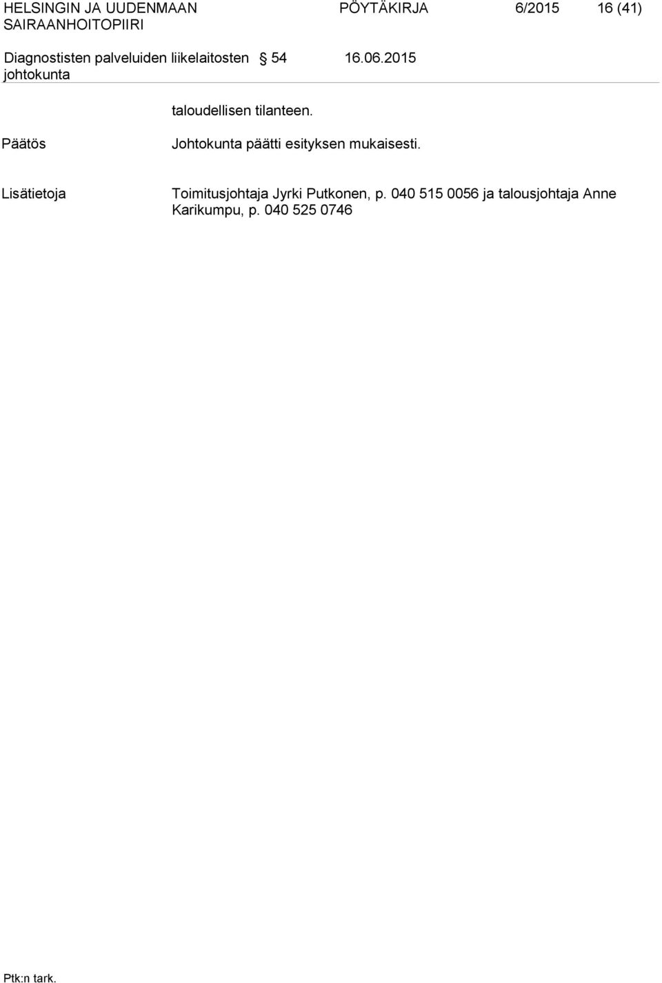 Päätös Johtokunta päätti esityksen mukaisesti.