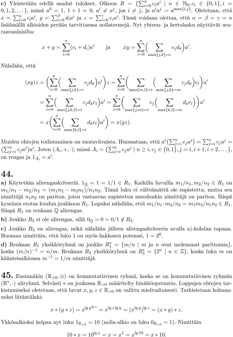 Nyt yhteen- ja kertolasku näyttävät seuraavanlaisilta: Nähdään, että x + y = n (c i + d i a i ja xy = i=0 ( n ( (xyz = = i=0 max{j,k}=i n ( i=0 max{j,k,l}=i ( n ( = x i=0 max{k,l}=i c j d k a i z = c