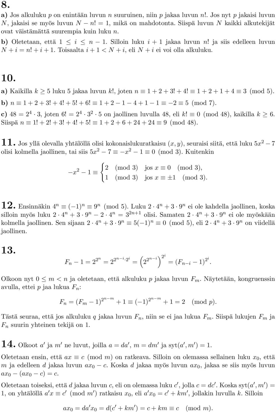 Toisaalta i + 1 < N + i, eli N + i ei voi olla alkuluku. 10. a Kaikilla k 5 luku 5 jakaa luvun k!, joten n 1 + 2 + 3! + 4! 1 + 2 + 1 + 4 3 (mod 5. b n 1 + 2 + 3! + 4! + 5! + 6!
