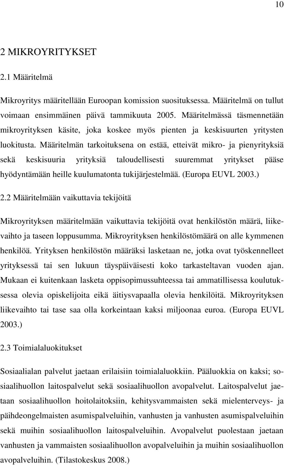 Määritelmän tarkoituksena on estää, etteivät mikro- ja pienyrityksiä sekä keskisuuria yrityksiä taloudellisesti suuremmat yritykset pääse hyödyntämään heille kuulumatonta tukijärjestelmää.