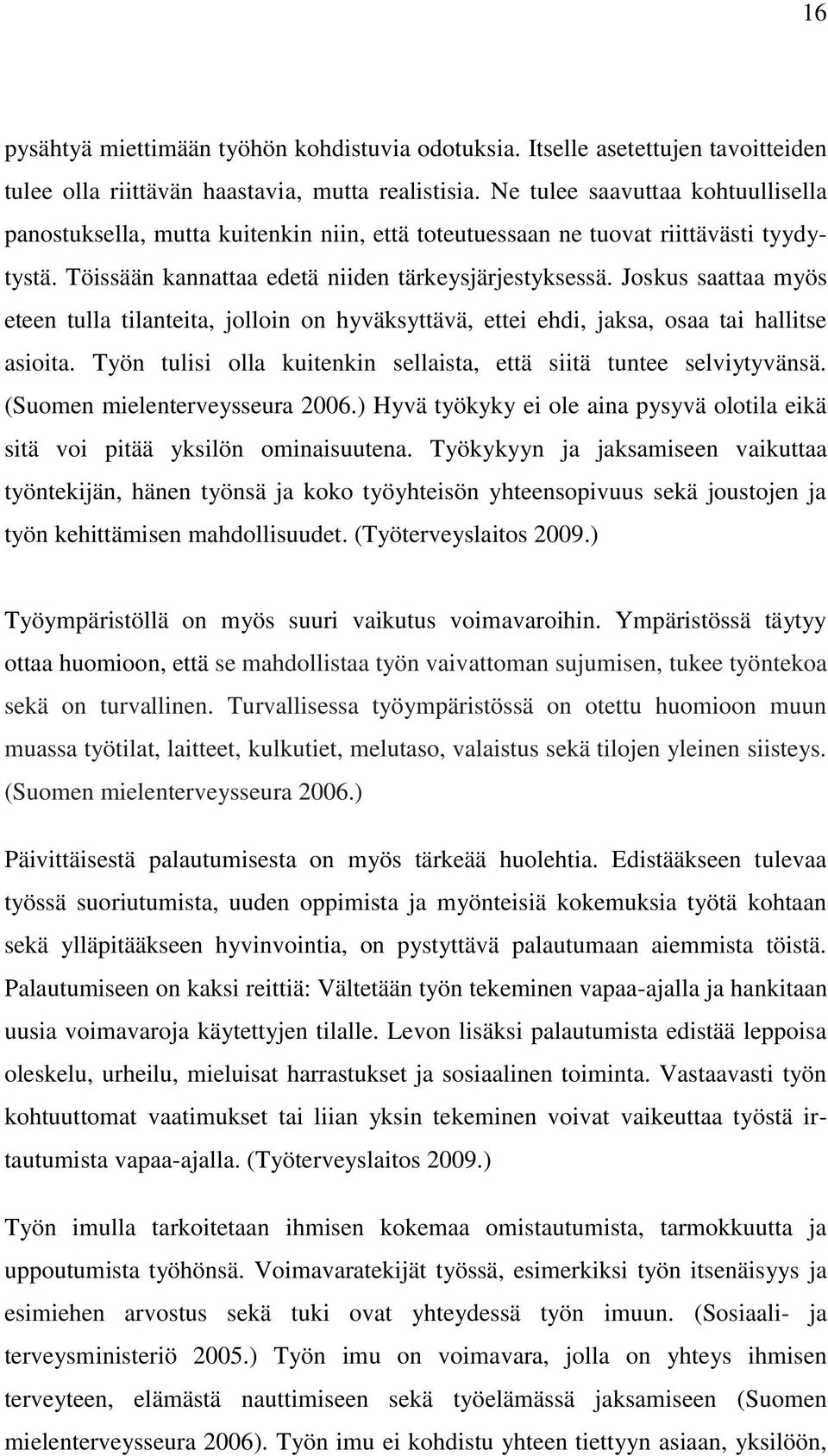 Joskus saattaa myös eteen tulla tilanteita, jolloin on hyväksyttävä, ettei ehdi, jaksa, osaa tai hallitse asioita. Työn tulisi olla kuitenkin sellaista, että siitä tuntee selviytyvänsä.