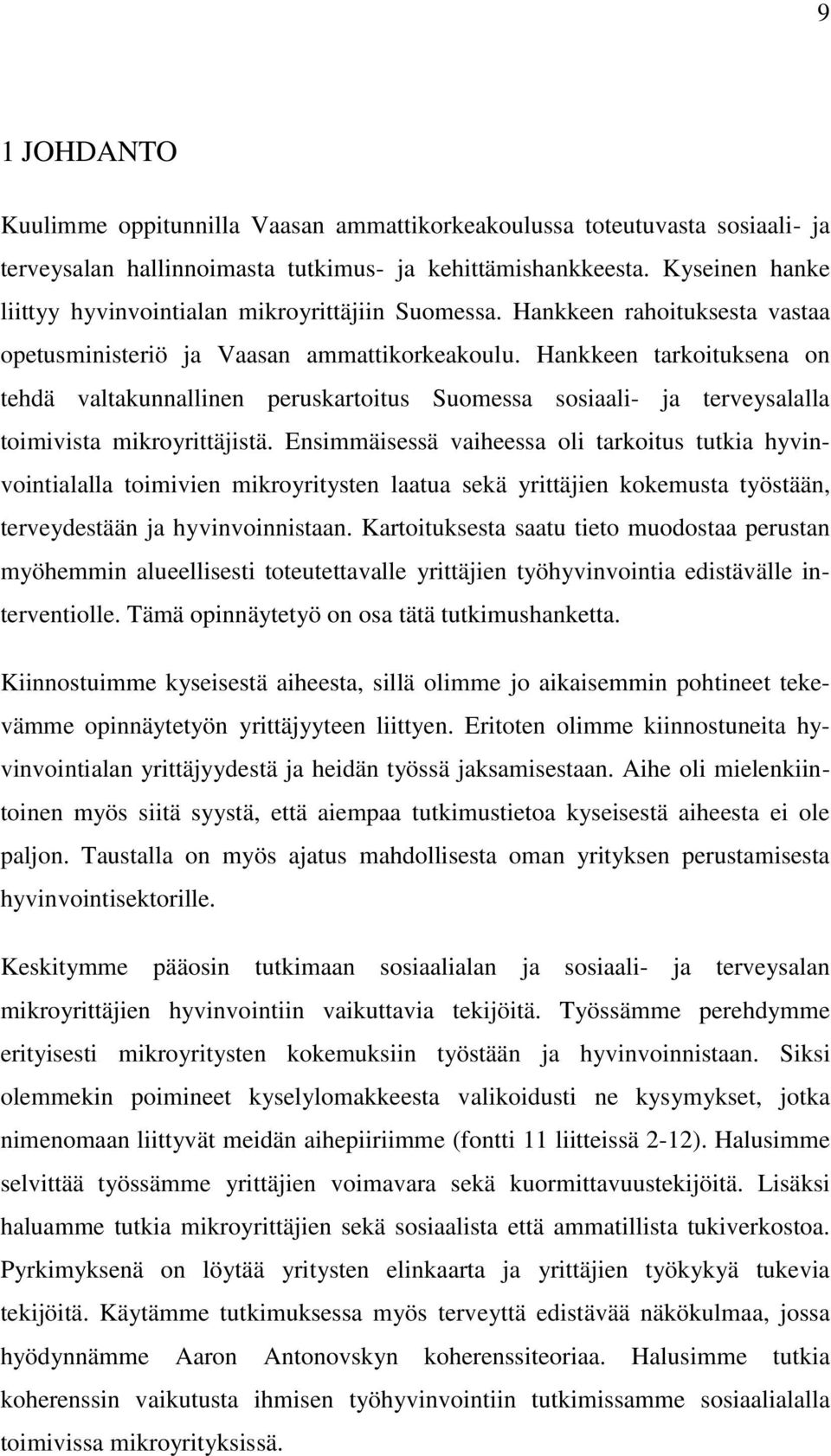 Hankkeen tarkoituksena on tehdä valtakunnallinen peruskartoitus Suomessa sosiaali- ja terveysalalla toimivista mikroyrittäjistä.