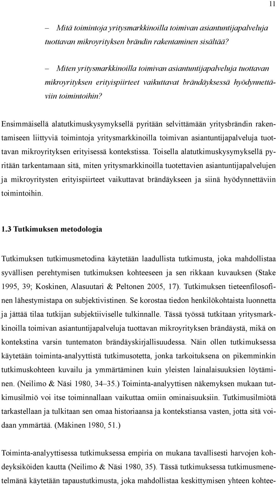 Ensimmäisellä alatutkimuskysymyksellä pyritään selvittämään yritysbrändin rakentamiseen liittyviä toimintoja yritysmarkkinoilla toimivan asiantuntijapalveluja tuottavan mikroyrityksen erityisessä