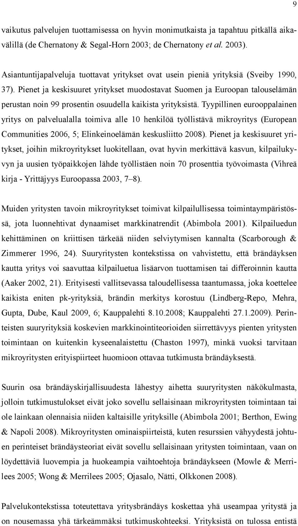 Pienet ja keskisuuret yritykset muodostavat Suomen ja Euroopan talouselämän perustan noin 99 prosentin osuudella kaikista yrityksistä.