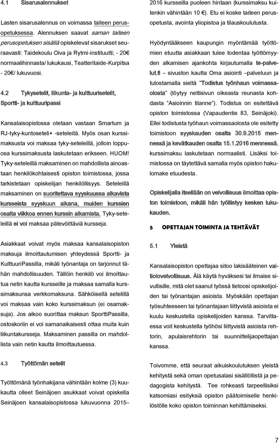 lukuvuosi. 4.2 Tykysetelit, liikunta- ja kulttuurisetelit, Sportti- ja kulttuuripassi Kansalaisopistossa otetaan vastaan Smartum ja RJ-tyky-kuntoseteli+ -seteleitä.