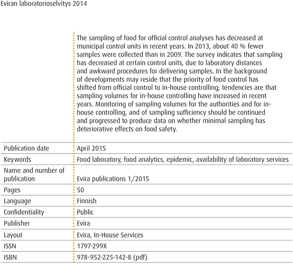 In the background of developments may reside that the priority of food control has shifted from official control to in-house controlling; tendencies are that sampling volumes for in-house controlling