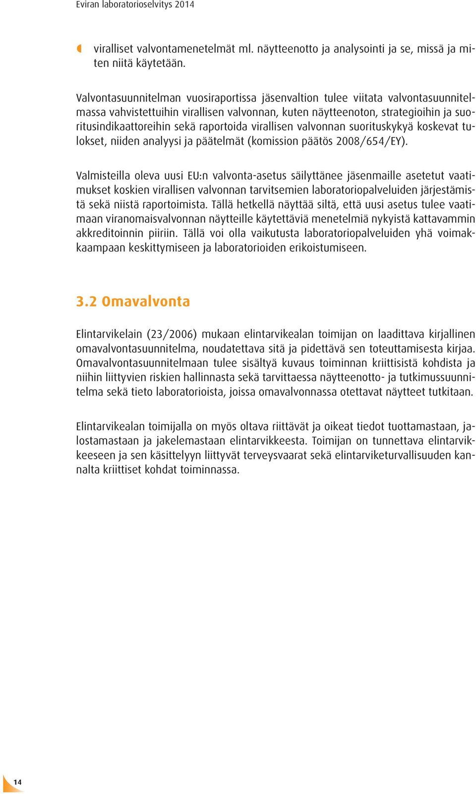 raportoida virallisen valvonnan suorituskykyä koskevat tulokset, niiden analyysi ja päätelmät (komission päätös 2008/654/EY).